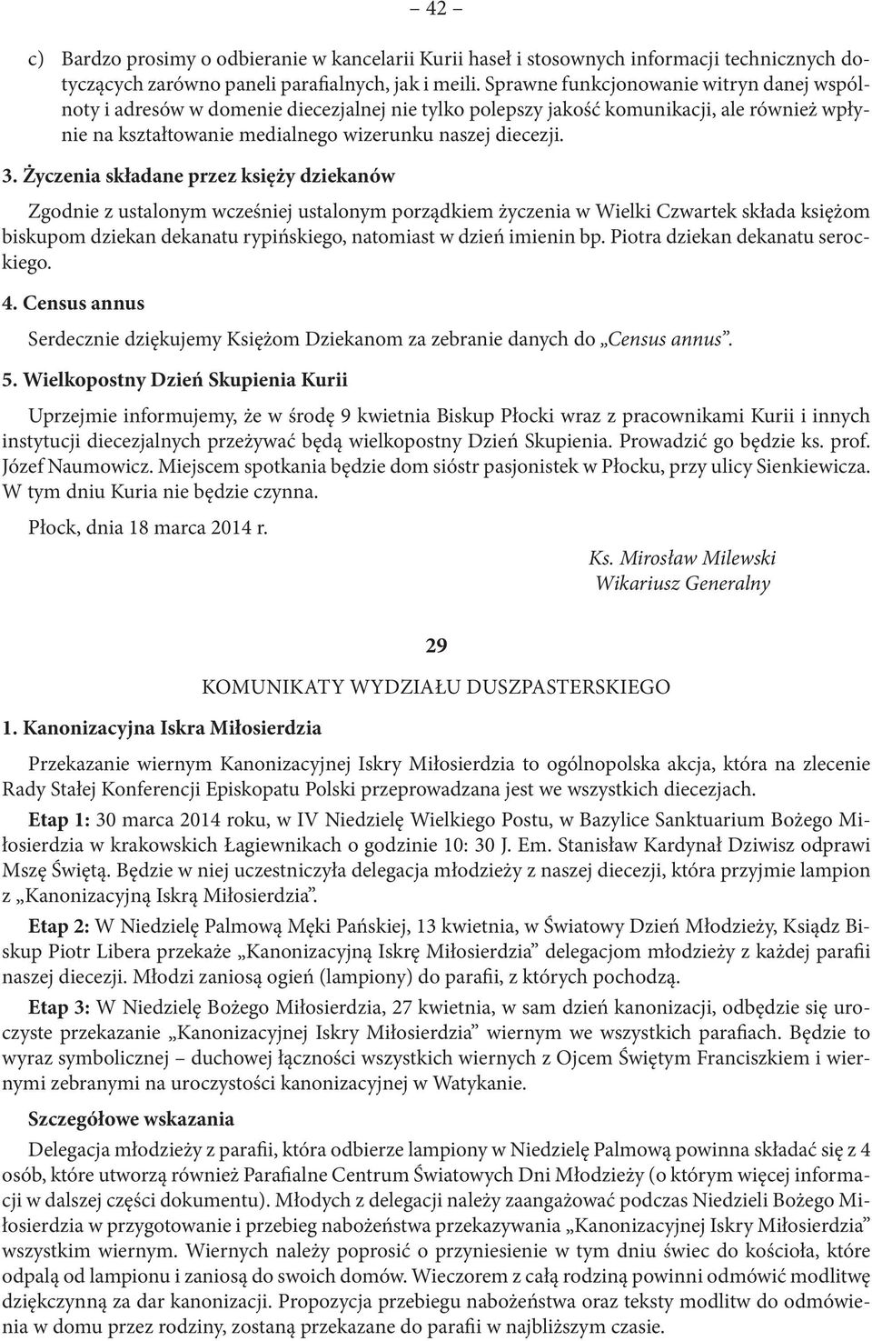 Życzenia składane przez księży dziekanów Zgodnie z ustalonym wcześniej ustalonym porządkiem życzenia w Wielki Czwartek składa księżom biskupom dziekan dekanatu rypińskiego, natomiast w dzień imienin