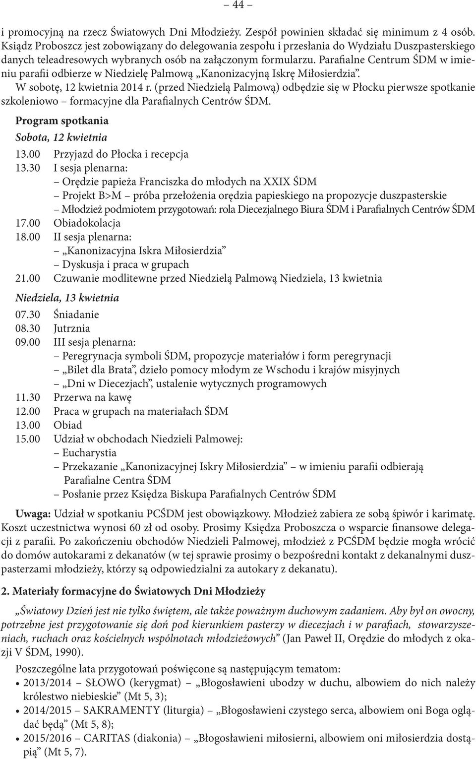 Parafialne Centrum ŚDM w imieniu parafii odbierze w Niedzielę Palmową Kanonizacyjną Iskrę Miłosierdzia. W sobotę, 12 kwietnia 2014 r.