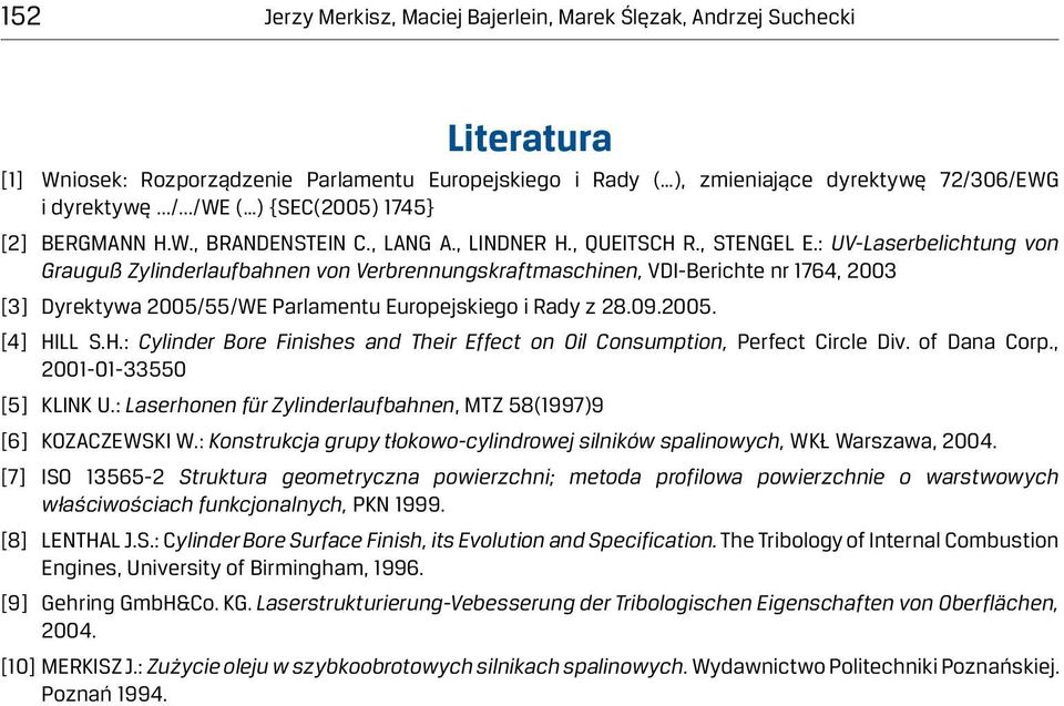 : UV-Laserbelichtung von Grauguß Zylinderlaufbahnen von Verbrennungskraftmaschinen, VDI-Berichte nr 1764, 2003 [3] Dyrektywa 2005/55/WE Parlamentu Europejskiego i Rady z 28.09.2005. [4] HI