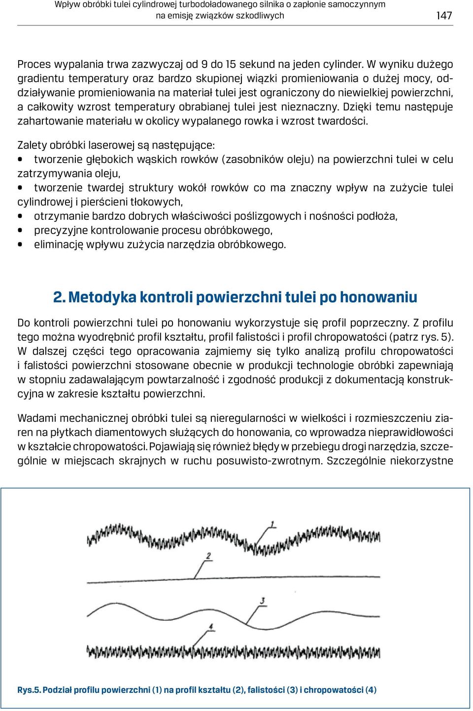 wzrost temperatury obrabianej tulei jest nieznaczny. Dzięki temu następuje zahartowanie materiału w okolicy wypalanego rowka i wzrost twardości.