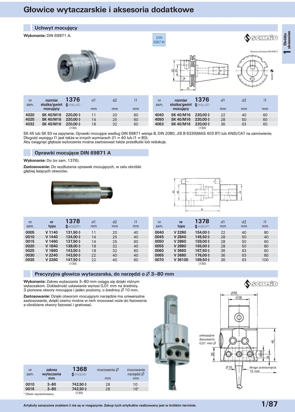 220,00 22 40 60 4050 SK 40/M16 220,00 28 50 60 406 SK 40/M16 220,00 6 6 60 SK 45 lub SK 50 na zapytanie. Oprawki mocujące według 69871 wersja B, 2080, JIS B 69(MAS 40 BT) lub ANSI/CAT na zamówienie.