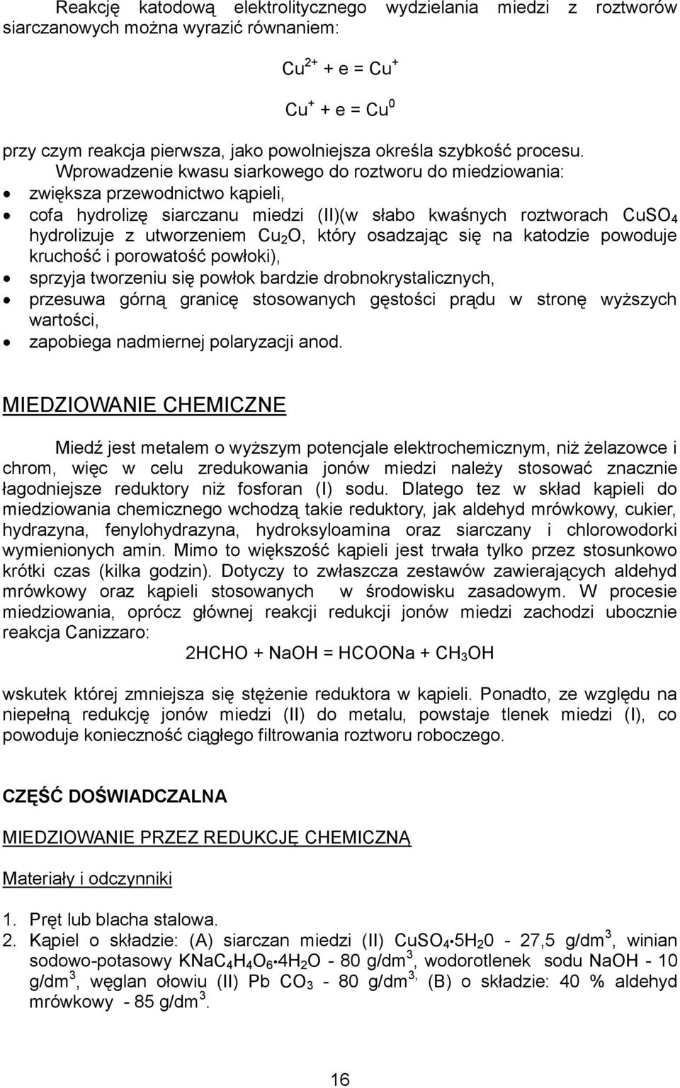Wprowadzenie kwasu siarkowego do roztworu do miedziowania: zwiększa przewodnictwo kąpieli, cofa hydrolizę siarczanu miedzi (II)(w słabo kwaśnych roztworach CuSO 4 hydrolizuje z utworzeniem Cu 2 O,