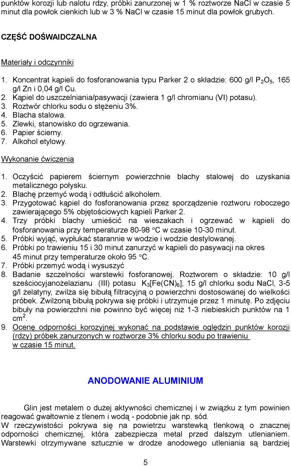 Roztwór chlorku sodu o stężeniu 3%. 4. Blacha stalowa. 5. Zlewki, stanowisko do ogrzewania. 6. Papier ścierny. 7. Alkohol etylowy. Wykonanie ćwiczenia 1.
