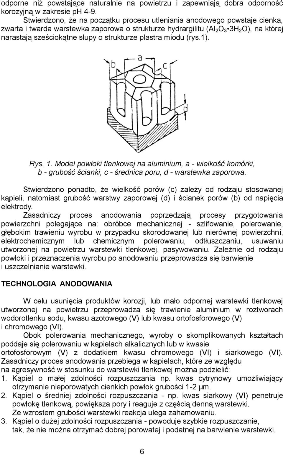 strukturze plastra miodu (rys.1). Rys. 1. Model powłoki tlenkowej na aluminium, a - wielkość komórki, b - grubość ścianki, c - średnica poru, d - warstewka zaporowa.