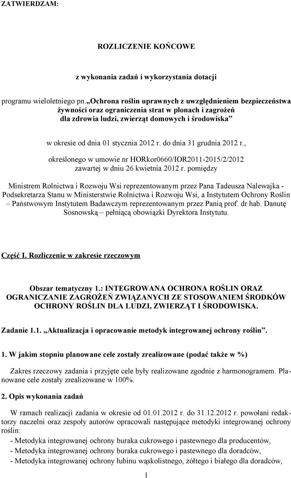 do dnia 31 grudnia 2012 r., określonego w umowie nr ORkor0660/IOR20112015/2/2012 zawartej w dniu 26 kwietnia 2012 r.