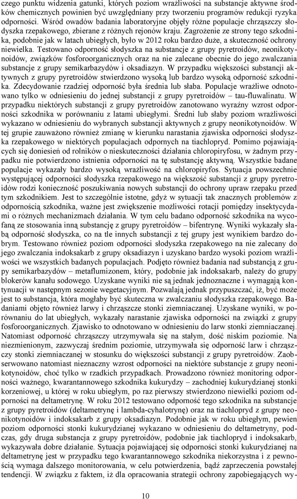 Zagrożenie ze strony tego szkodnika, podobnie jak w latach ubiegłych, było w 2012 roku bardzo duże, a skuteczność ochrony niewielka.