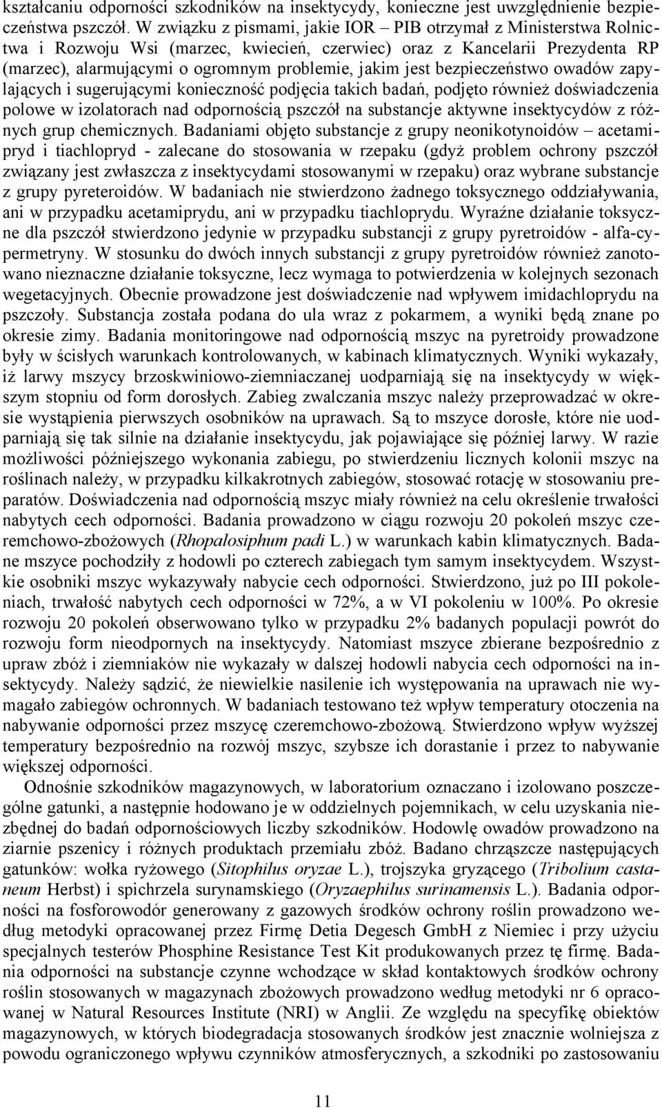 bezpieczeństwo owadów zapylających i sugerującymi konieczność podjęcia takich badań, podjęto również doświadczenia polowe w izolatorach nad odpornością pszczół na substancje aktywne insektycydów z