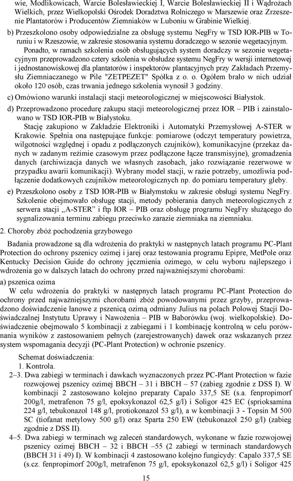 b) Przeszkolono osoby odpowiedzialne za obsługę systemu Negry w TSD IORPIB w Toruniu i w Rzeszowie, w zakresie stosowania systemu doradczego w sezonie wegetacyjnym.