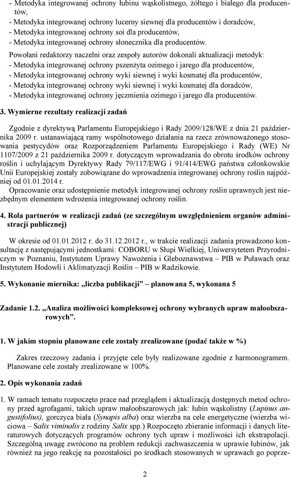 Powołani redaktorzy naczelni oraz zespoły autorów dokonali aktualizacji metodyk: Metodyka integrowanej ochrony pszenżyta ozimego i jarego dla producentów, Metodyka integrowanej ochrony wyki siewnej i