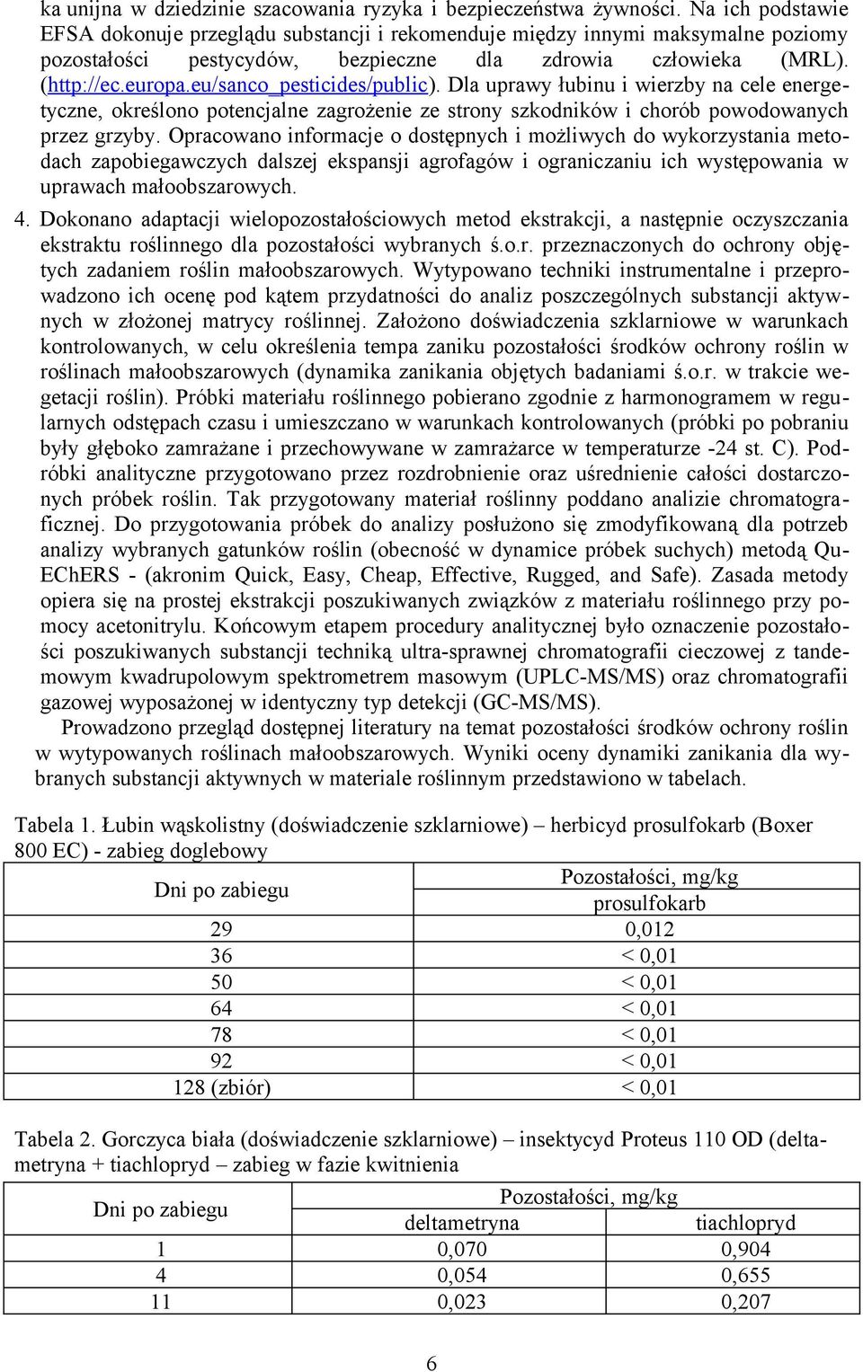 eu/sanco_pesticides/public). Dla uprawy łubinu i wierzby na cele energetyczne, określono potencjalne zagrożenie ze strony szkodników i chorób powodowanych przez grzyby.