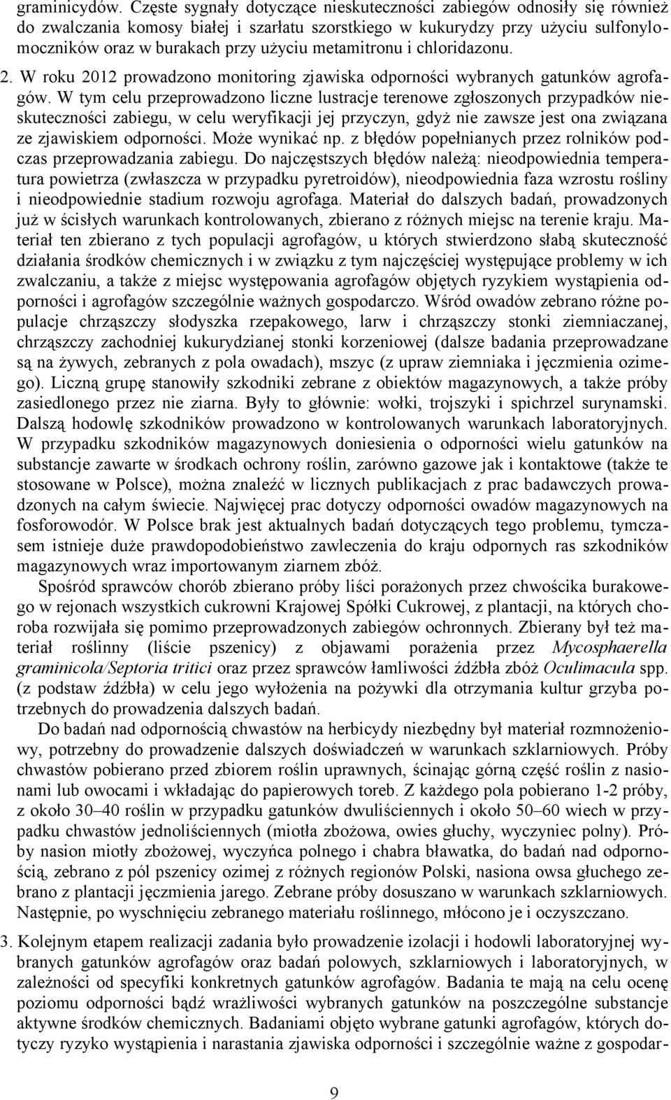 metamitronu i chloridazonu. 2. W roku 2012 prowadzono monitoring zjawiska odporności wybranych gatunków agrofagów.