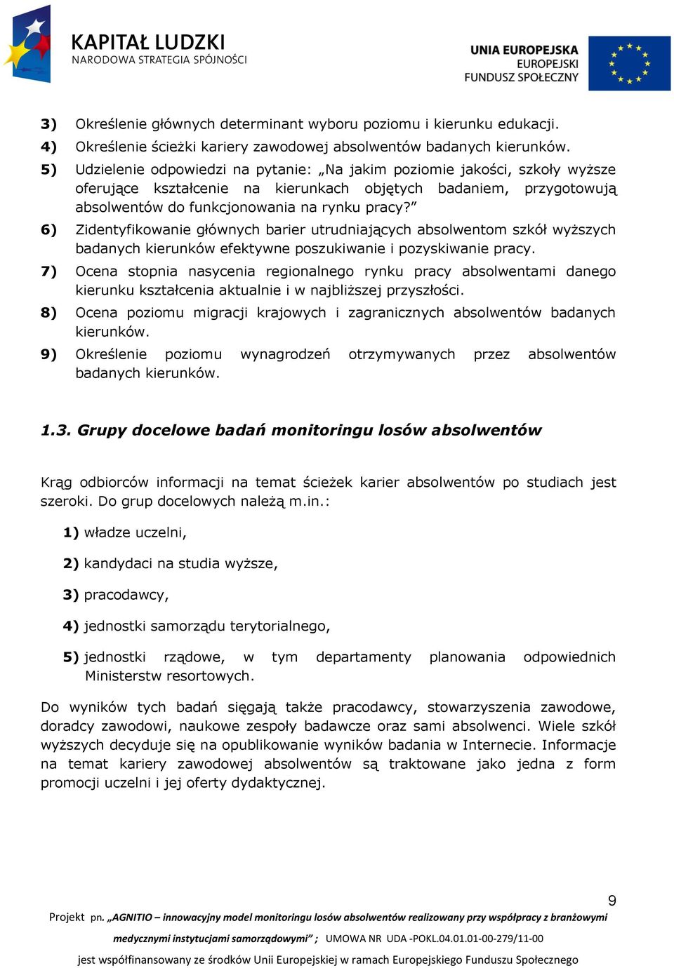 6) Zidentyfikowanie głównych barier utrudniających absolwentom szkół wyższych badanych kierunków efektywne poszukiwanie i pozyskiwanie pracy.