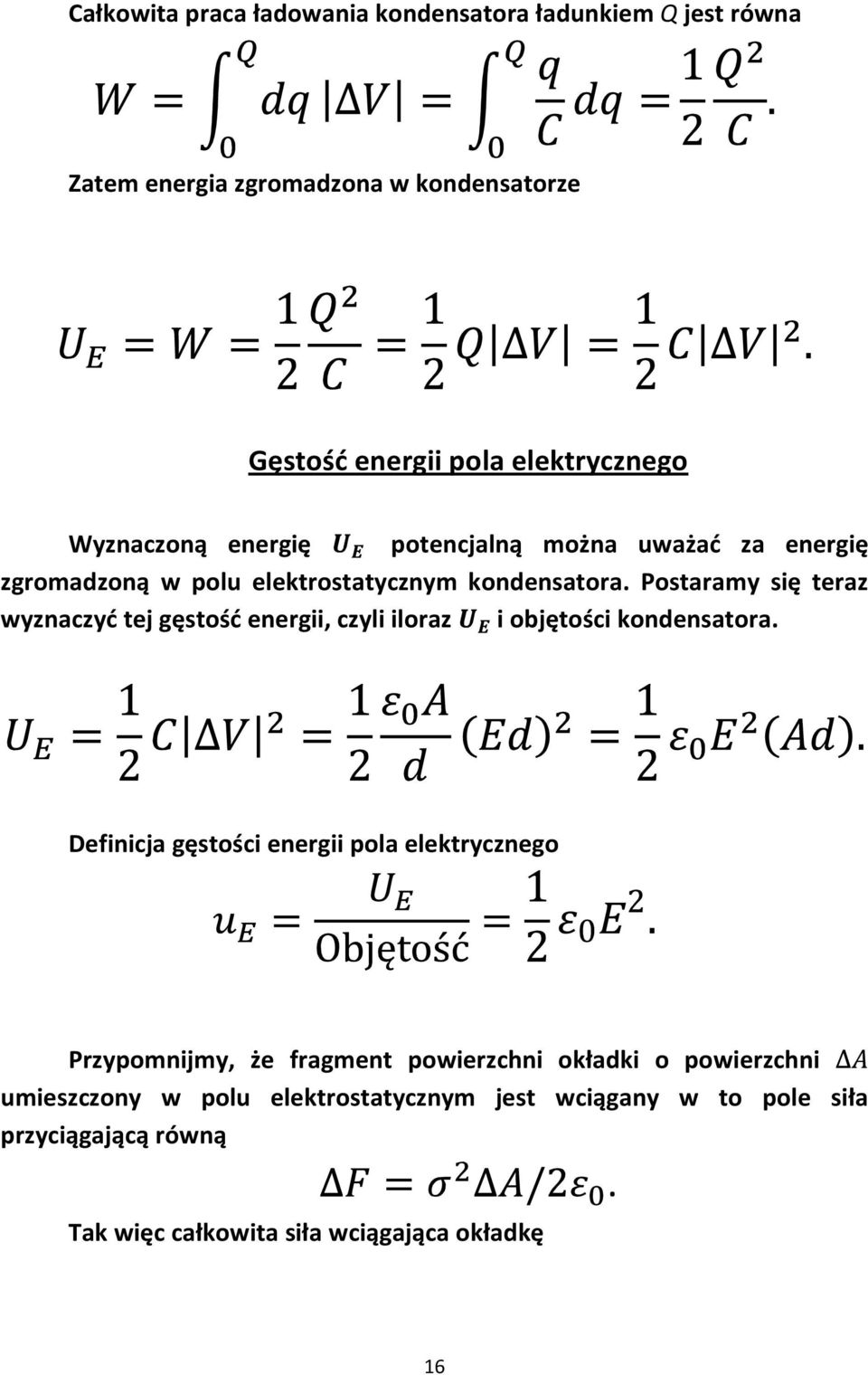 gęstośd energii, czyli iloraz i objętości kondensatora Definicja gęstości energii pola elektrycznego Przypomnijmy, że fragment powierzchni