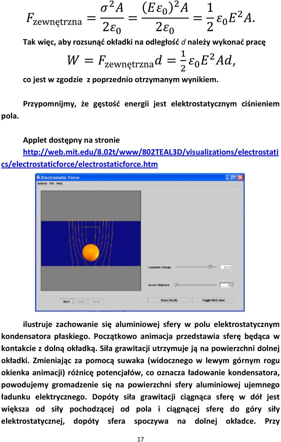 kondensatora płaskiego Początkowo animacja przedstawia sferę będąca w kontakcie z dolną okładką Siła grawitacji utrzymuje ją na powierzchni dolnej okładki Zmieniając za pomocą suwaka (widocznego w