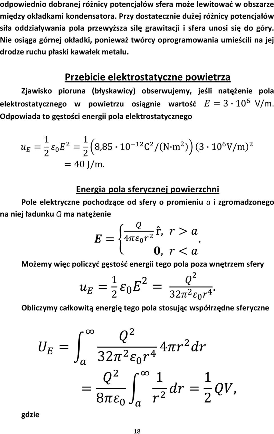 (błyskawicy) obserwujemy, jeśli natężenie pola elektrostatycznego w powietrzu osiągnie wartośd V/m Odpowiada to gęstości energii pola elektrostatycznego Energia pola sferycznej powierzchni Pole