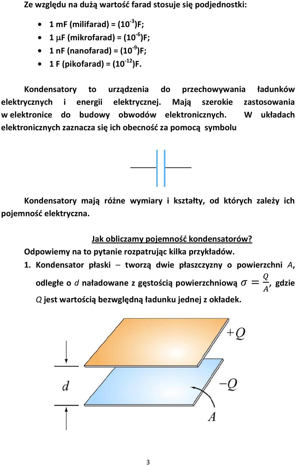 ich obecnośd za pomocą symbolu Kondensatory mają różne wymiary i kształty, od których zależy ich pojemnośd elektryczna Jak obliczamy pojemnośd kondensatorów?