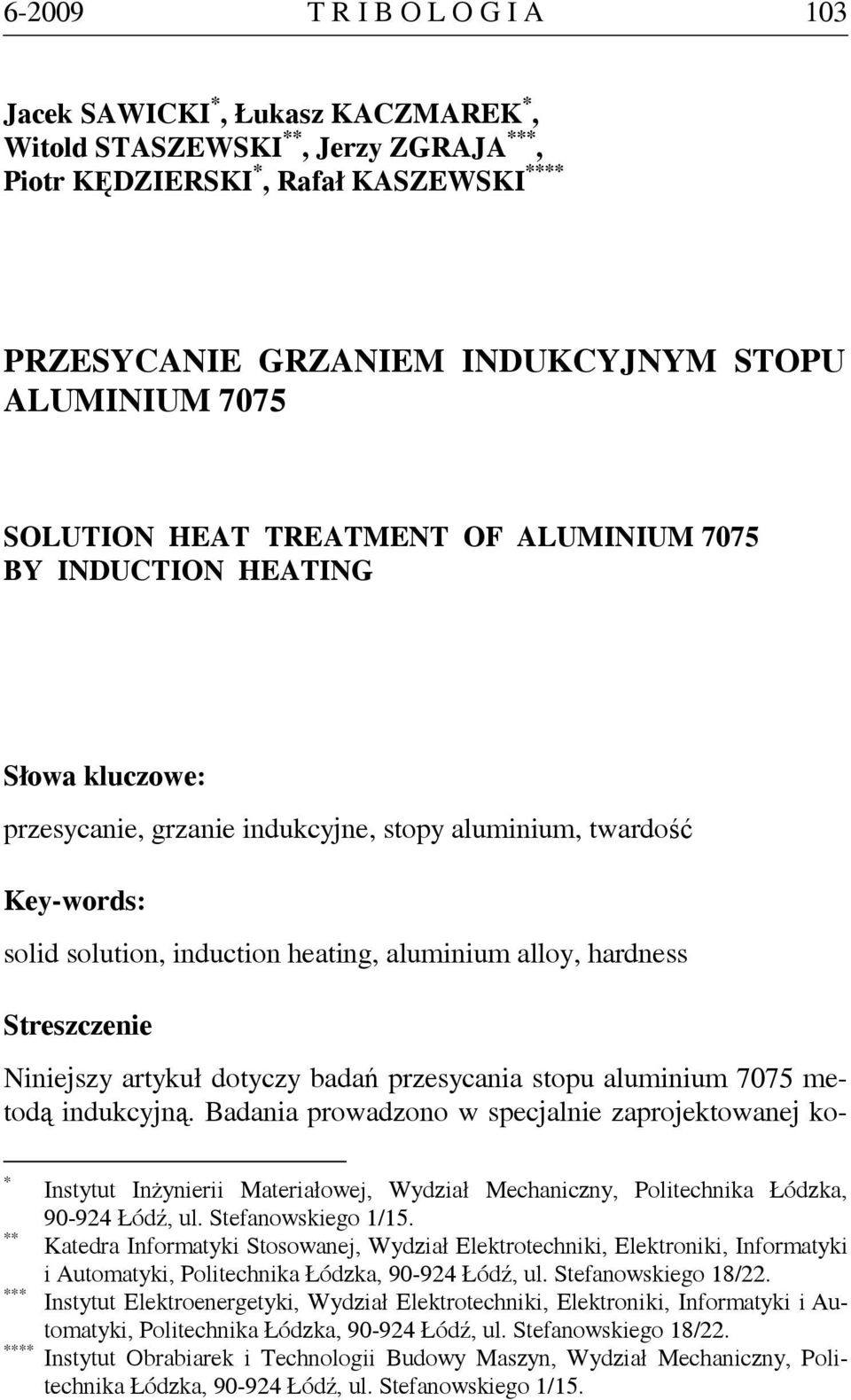 alloy, hardness Streszczenie Niniejszy artykuł dotyczy badań przesycania stopu aluminium 7075 metodą indukcyjną.