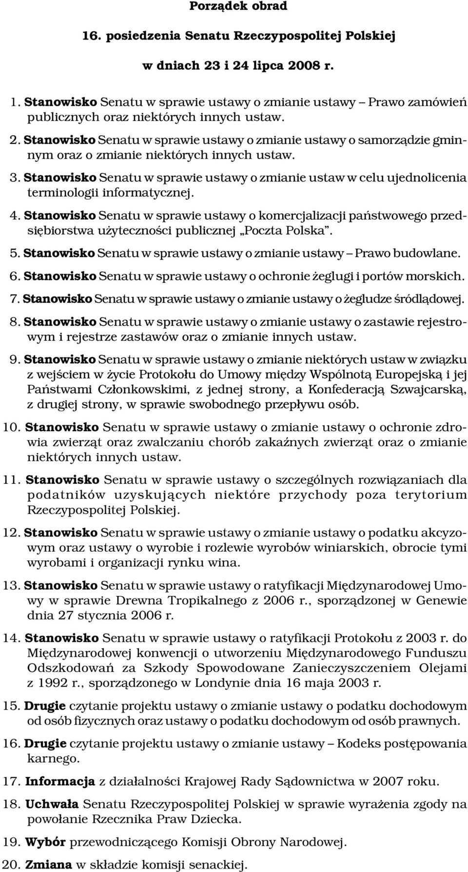 Stanowisko Senatu w sprawie ustawy o zmianie ustaw w celu ujednolicenia terminologii informatycznej. 4.