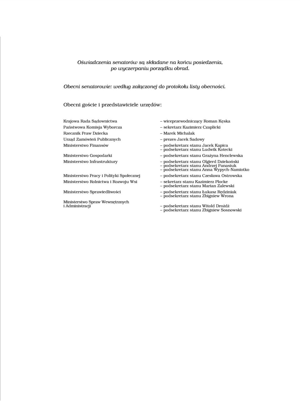 Ministerstwo Infrastruktury Ministerstwo Pracy i Polityki Spo³ecznej Ministerstwo Rolnictwa i Rozwoju Wsi Ministerstwo Sprawiedliwoœci Ministerstwo Spraw Wewnêtrznych i Administracji