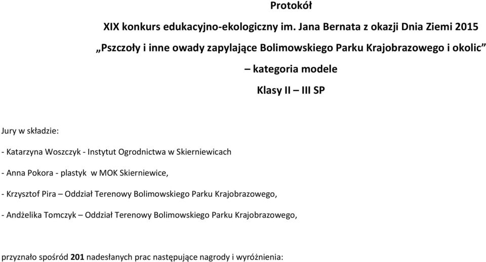 modele Klasy II III SP Jury w składzie: - Katarzyna Woszczyk - Instytut Ogrodnictwa w - Anna Pokora - plastyk w MOK Skierniewice,