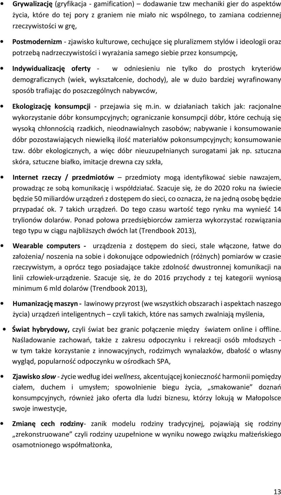 prostych kryteriów demograficznych (wiek, wykształcenie, dochody), ale w dużo bardziej wyrafino