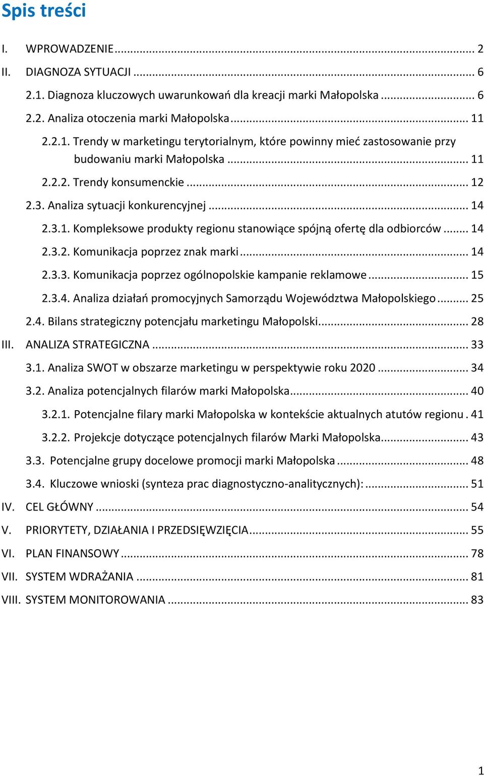 .. 14 2.3.3. Komunikacja poprzez ogólnopolskie kampanie reklamowe... 15 2.3.4. Analiza działań promocyjnych Samorządu Województwa Małopolskiego... 25 2.4. Bilans strategiczny potencjału marketingu Małopolski.