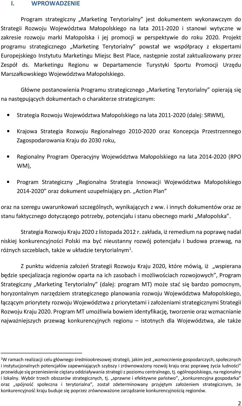 Projekt programu strategicznego Marketing Terytorialny powstał we współpracy z ekspertami Europejskiego Instytutu Marketingu Miejsc Best Place, następnie został zaktualizowany przez Zespół ds.