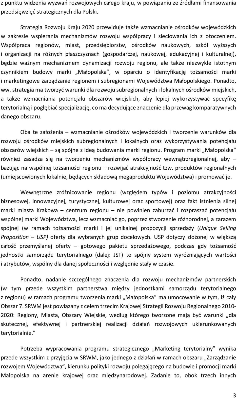 Współpraca regionów, miast, przedsiębiorstw, ośrodków naukowych, szkół wyższych i organizacji na różnych płaszczyznach (gospodarczej, naukowej, edukacyjnej i kulturalnej), będzie ważnym mechanizmem