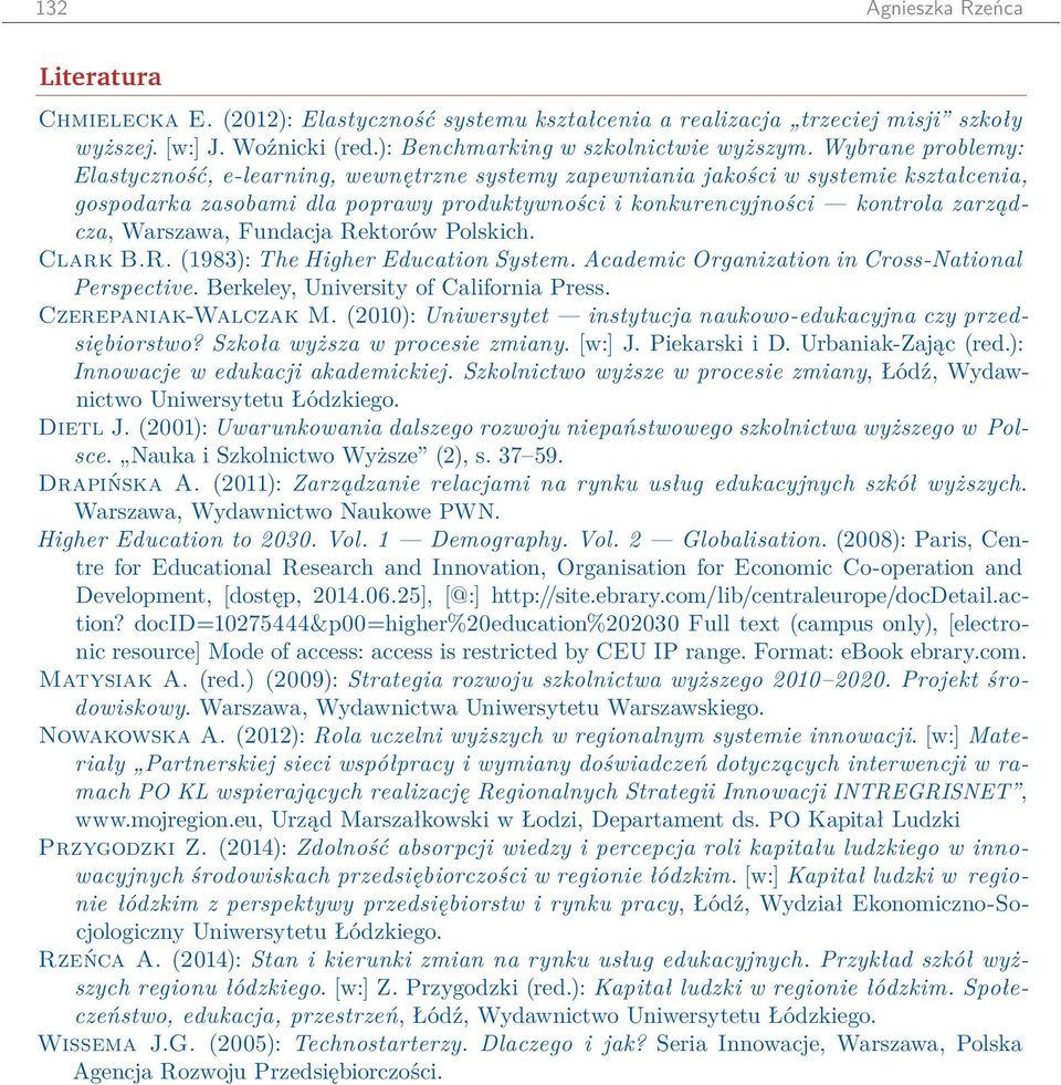 Warszawa, Fundacja Rektorów Polskich. Clark B.R. (1983): The Higher Education System. Academic Organization in Cross-National Perspective. Berkeley, University of California Press.