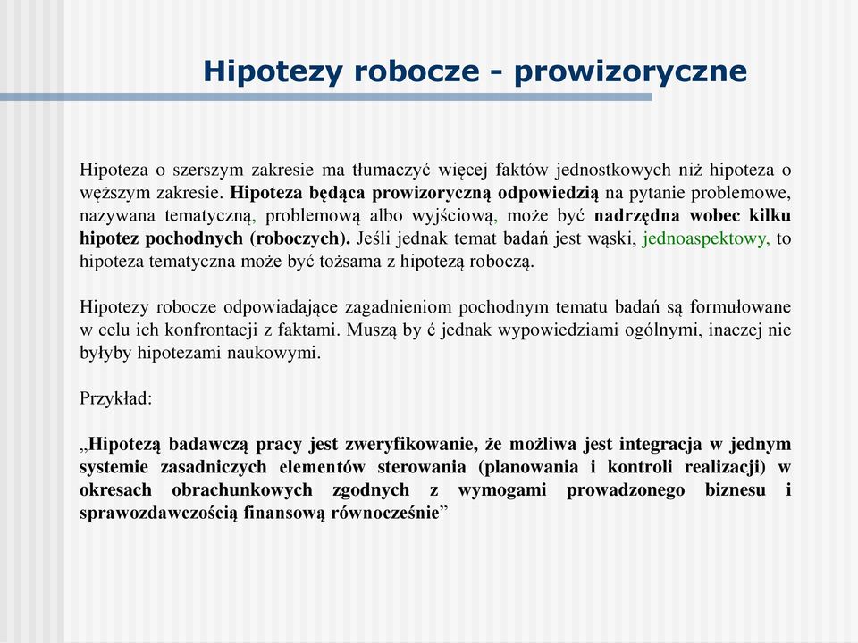 Jeśli jednak temat badań jest wąski, jednoaspektowy, to hipoteza tematyczna może być tożsama z hipotezą roboczą.