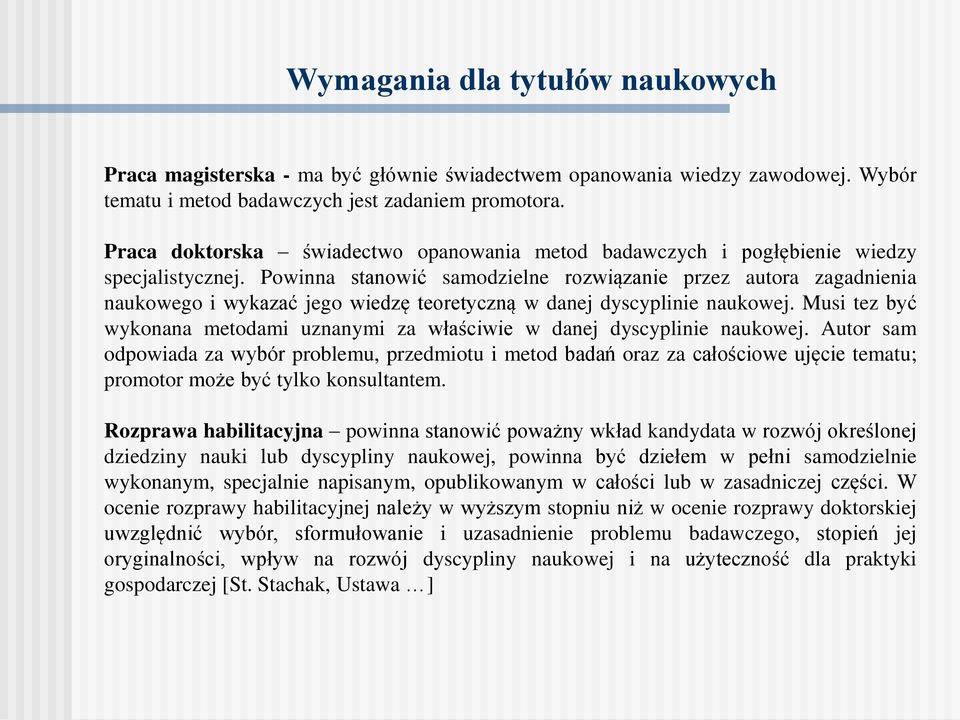 Powinna stanowić samodzielne rozwiązanie przez autora zagadnienia naukowego i wykazać jego wiedzę teoretyczną w danej dyscyplinie naukowej.