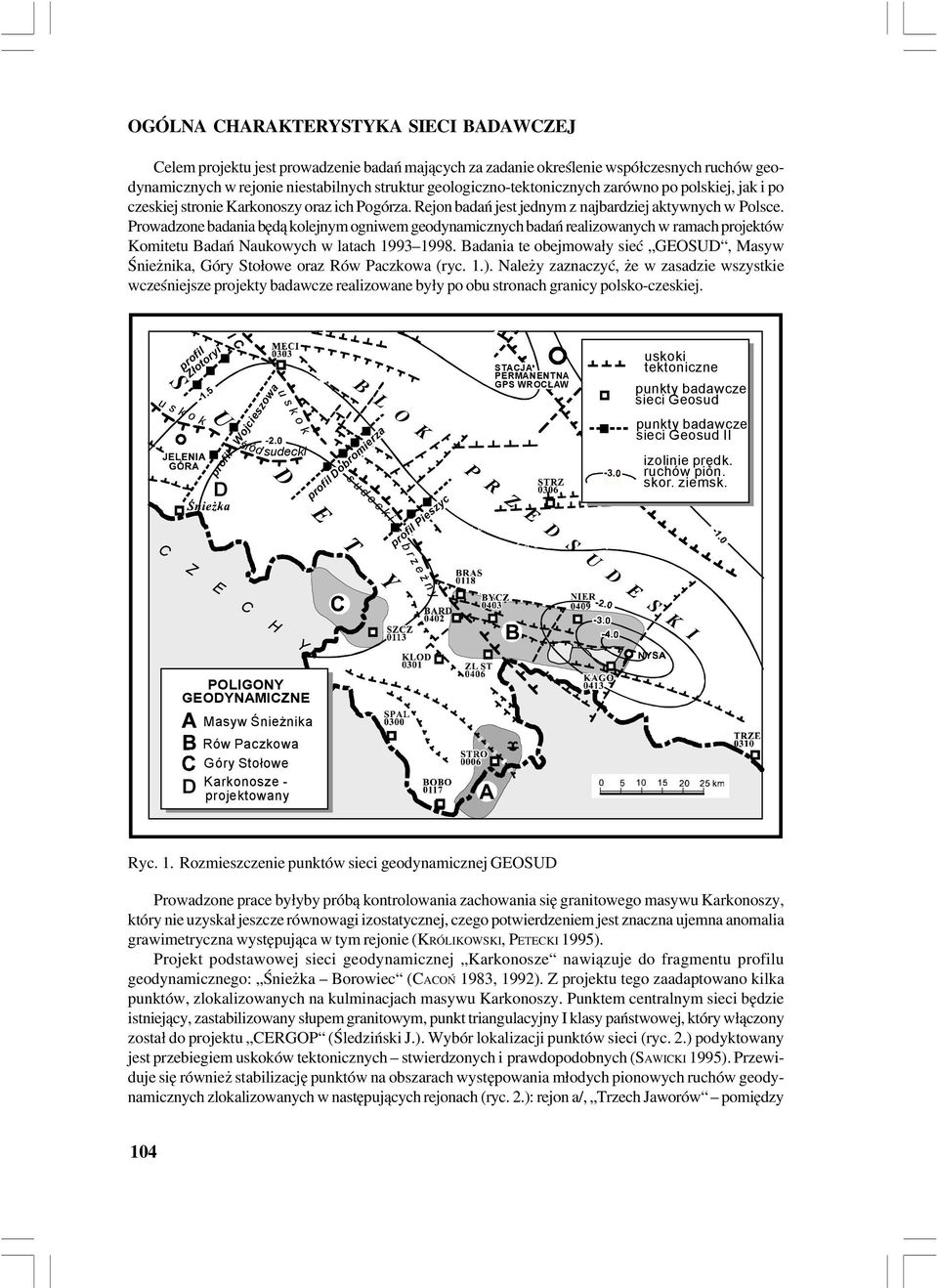 Prowadzone badania będą kolejnym ogniwem geodynamicznych badań realizowanych w ramach projektów Komitetu Badań Naukowych w latach 1993 1998.