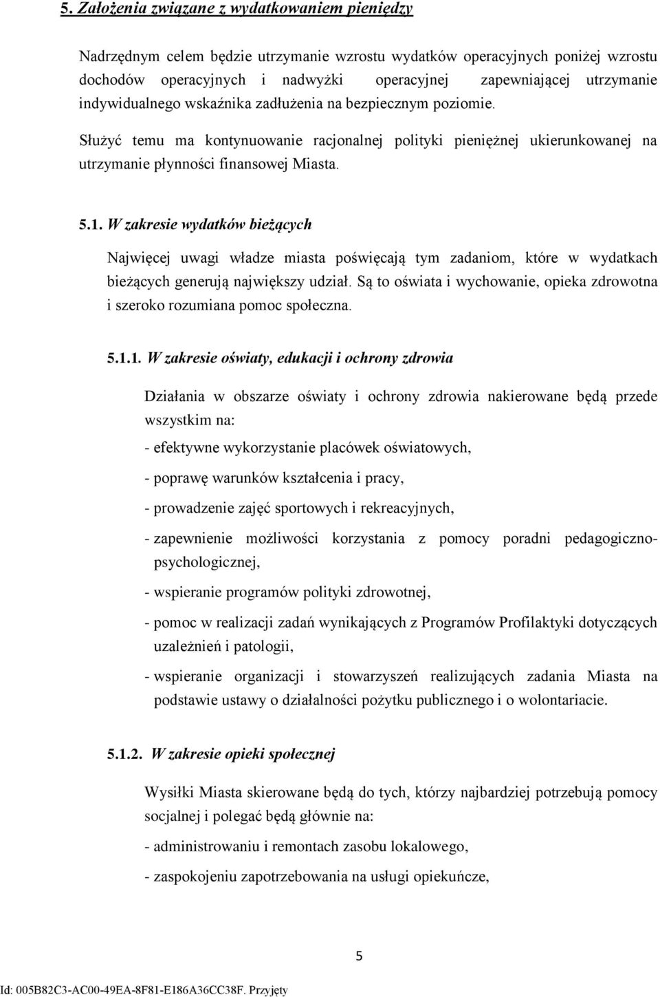 W zakresie wydatków bieżących Najwięcej uwagi władze miasta poświęcają tym zadaniom, które w wydatkach bieżących generują największy udział.