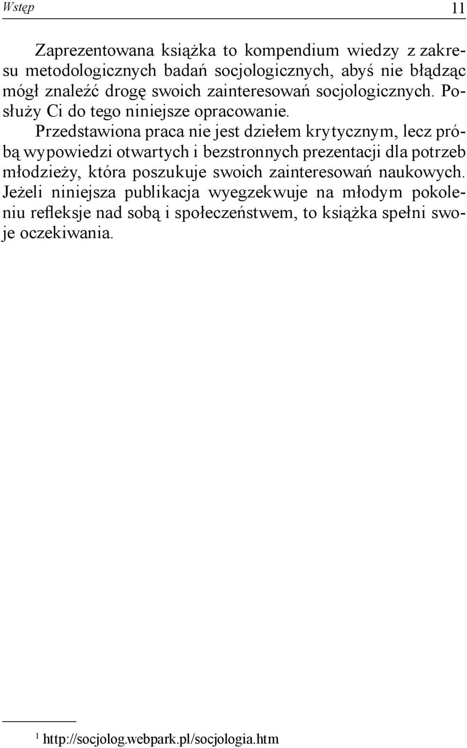 Przedstawiona praca nie jest dziełem krytycznym, lecz próbą wypowiedzi otwartych i bezstronnych prezentacji dla potrzeb młodzieży, która