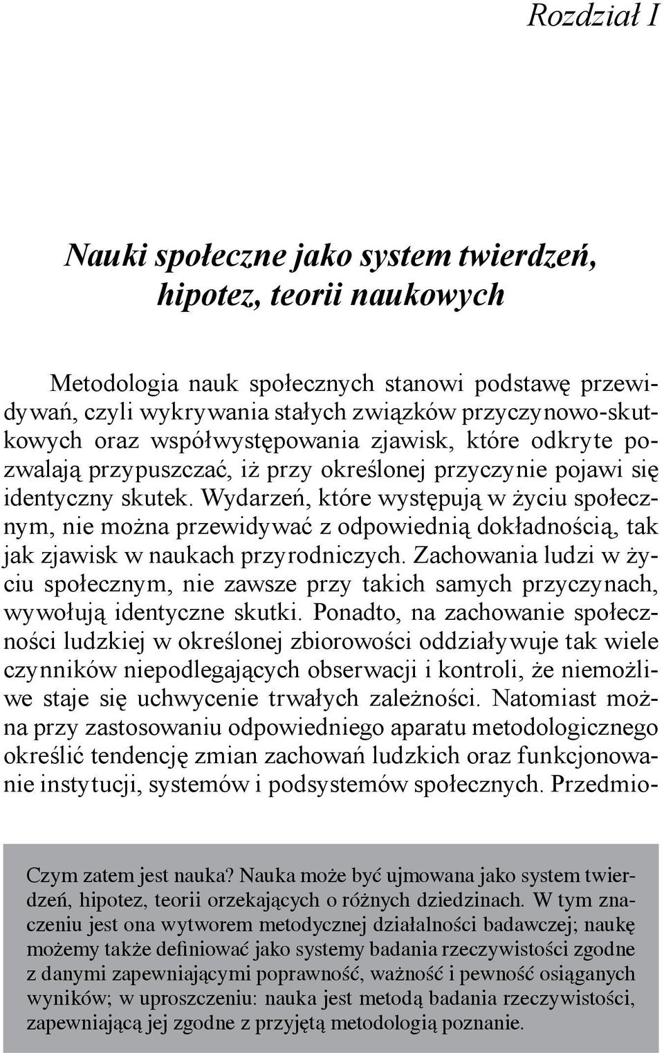 Wydarzeń, które występują w życiu społecznym, nie można przewidywać z odpowiednią dokładnością, tak jak zjawisk w naukach przyrodniczych.