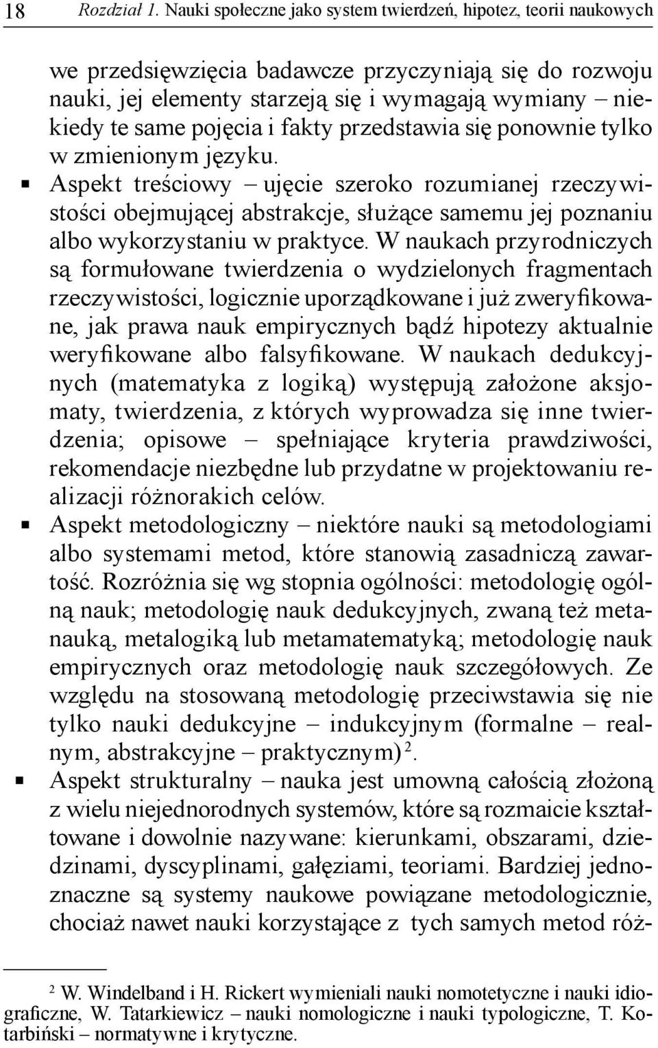 fakty przedstawia się ponownie tylko w zmienionym języku. Aspekt treściowy ujęcie szeroko rozumianej rzeczywistości obejmującej abstrakcje, służące samemu jej poznaniu albo wykorzystaniu w praktyce.