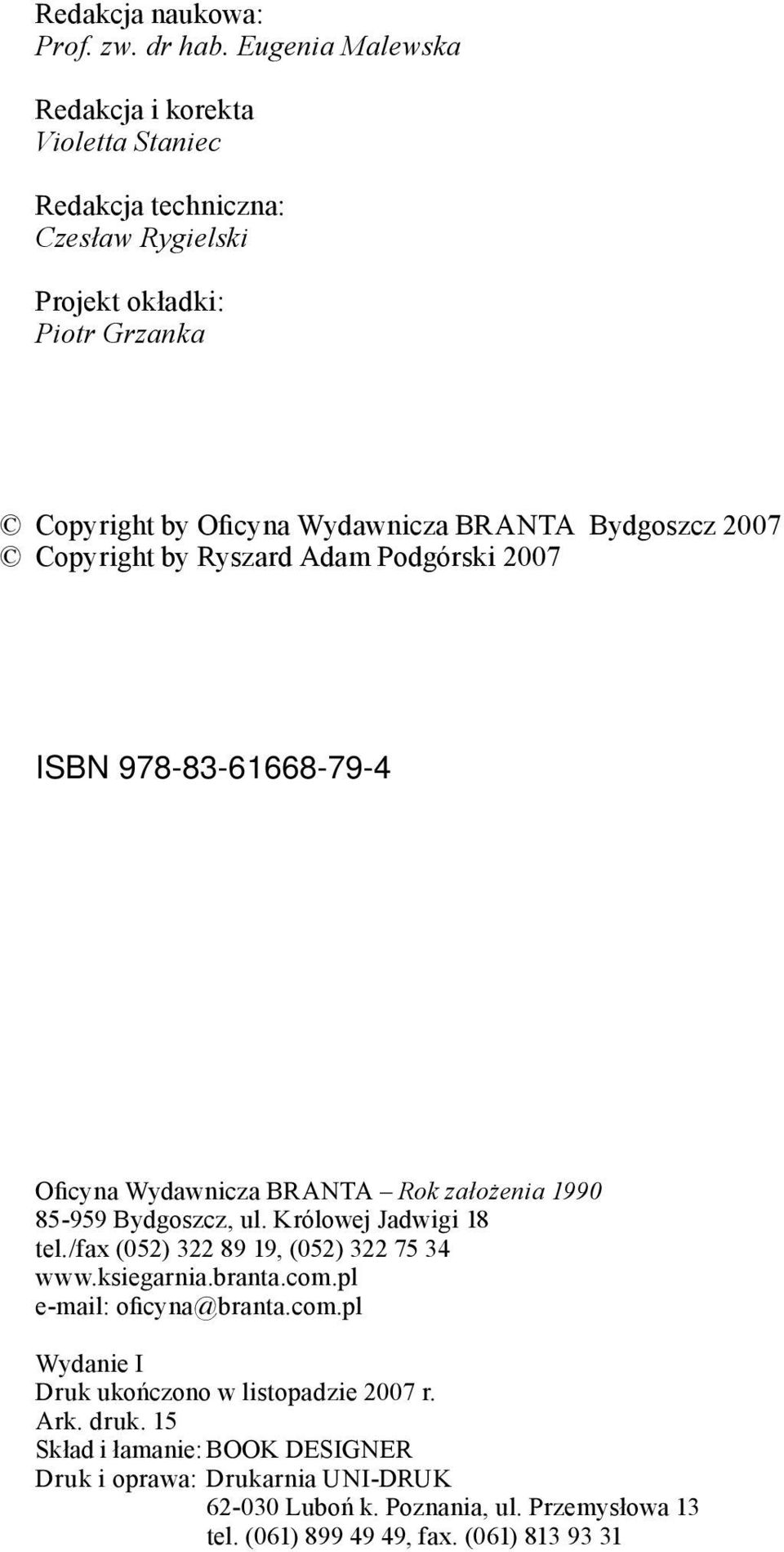 Bydgoszcz 2007 Copyright by Ryszard Adam Podgórski 2007 ISBN 978-83-61668-79-4 Oficyna Wydawnicza BRANTA Rok założenia 1990 85-959 Bydgoszcz, ul. Królowej Jadwigi 18 tel.