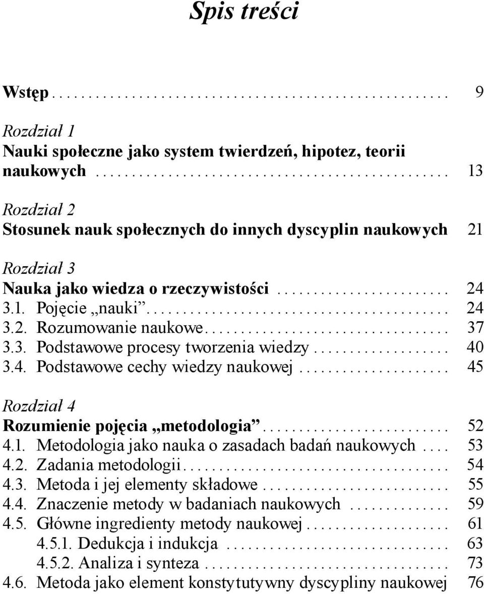 ......................................... 24 3.2. Rozumowanie naukowe.................................. 37 3.3. Podstawowe procesy tworzenia wiedzy................... 40 3.4. Podstawowe cechy wiedzy naukowej.