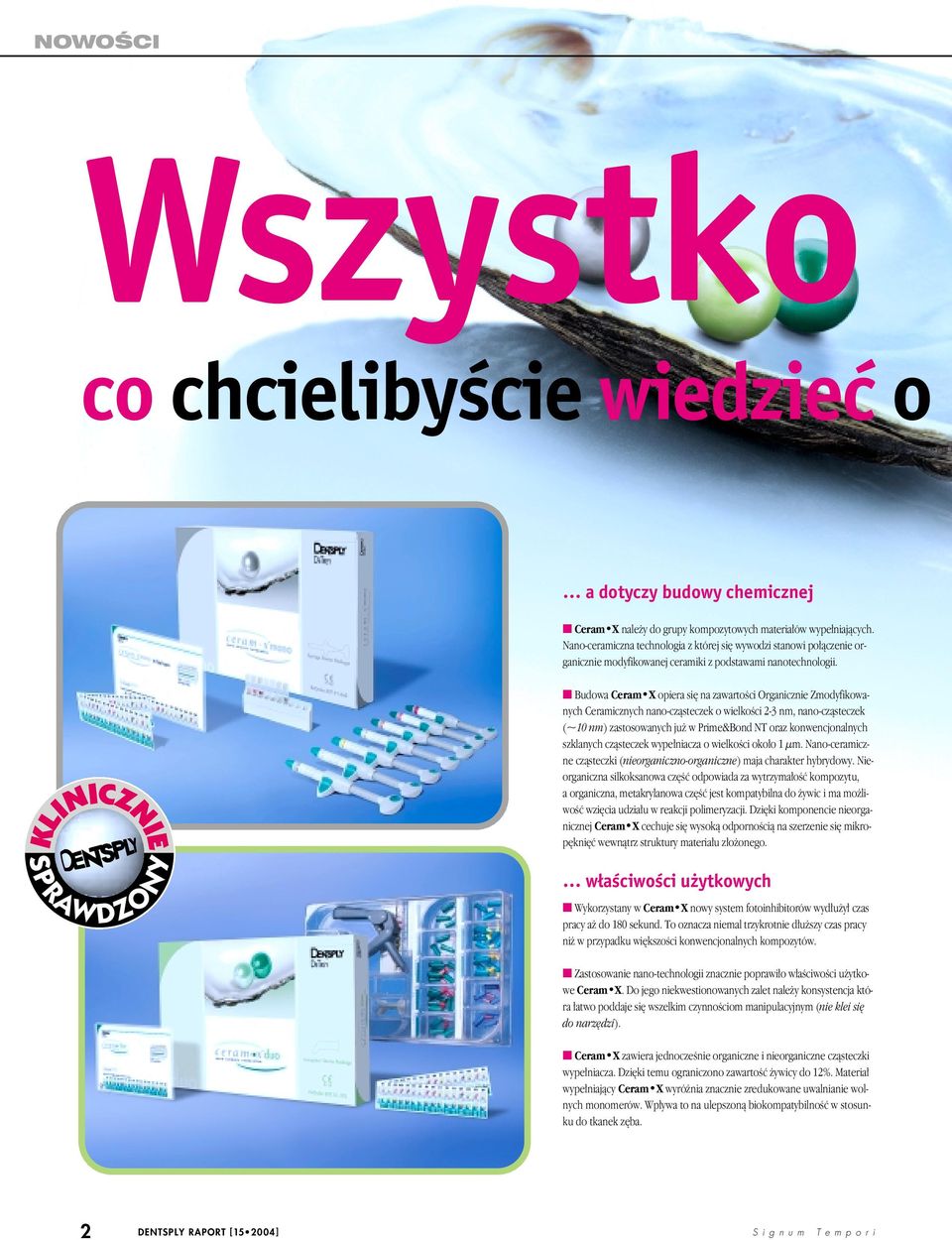 Budowa Ceram X opiera si na zawartoêci Organicznie Zmodyfikowanych Ceramicznych nano-czàsteczek o wielkoêci 2-3 nm, nano-czàsteczek (~10 nm) zastosowanych ju w Prime&Bond NT oraz konwencjonalnych