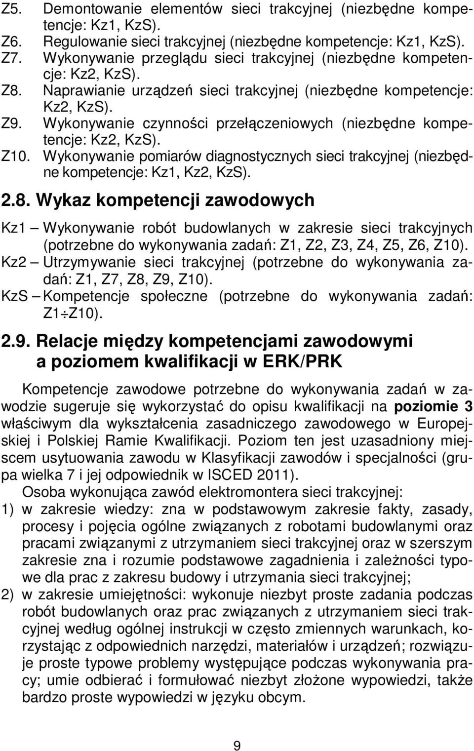 Wykonywanie czynności przełączeniowych (niezbędne kompetencje: Kz2, KzS). Z10. Wykonywanie pomiarów diagnostycznych sieci trakcyjnej (niezbędne kompetencje: Kz1, Kz2, KzS). 2.8.