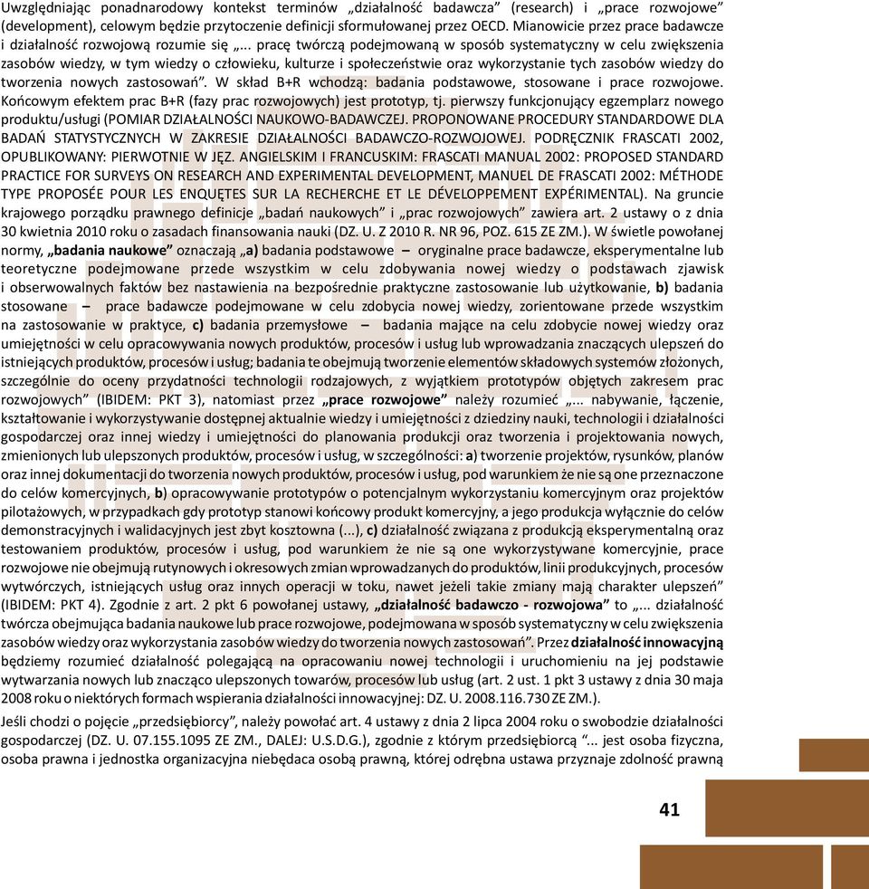 .. pracê twórcz¹ podejmowan¹ w sposób systematyczny w celu zwiêkszenia zasobów wiedzy, w tym wiedzy o cz³owieku, kulturze i spo³eczeñstwie oraz wykorzystanie tych zasobów wiedzy do tworzenia nowych