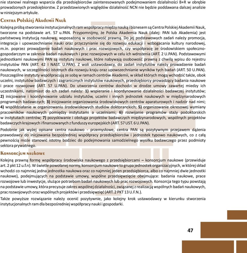 Centra Polskiej Akademii Nauk Kolejn¹ prób¹ stworzenia instytucjonalnych ram wspó³pracy miêdzy nauk¹ i biznesem s¹ Centra Polskiej Akademii Nauk, tworzone na podstawie art. 57 u.pan.