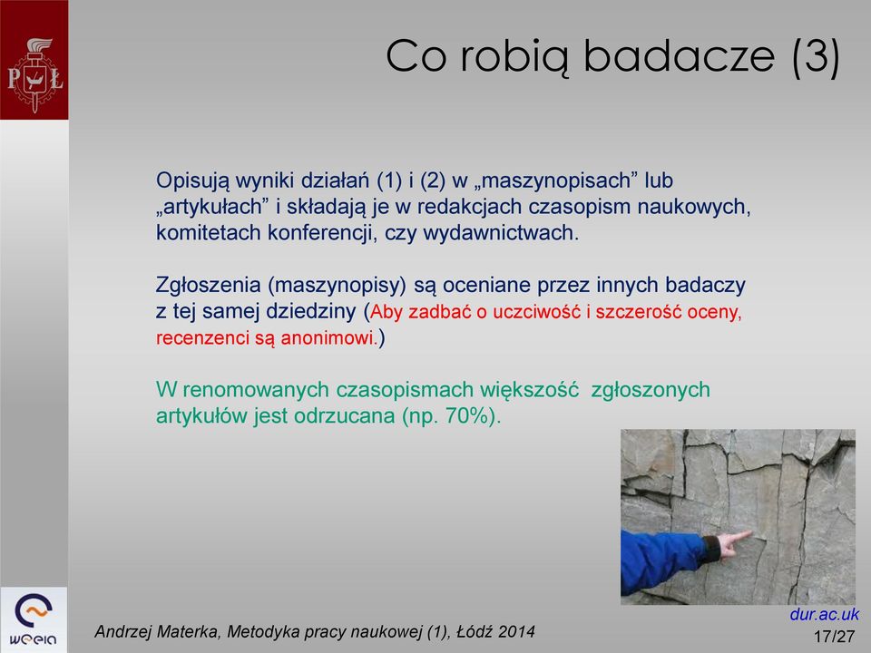 Zgłoszenia (maszynopisy) są oceniane przez innych badaczy z tej samej dziedziny (Aby zadbać o uczciwość i