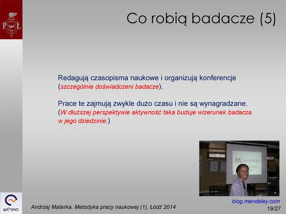 Prace te zajmują zwykle dużo czasu i nie są wynagradzane.