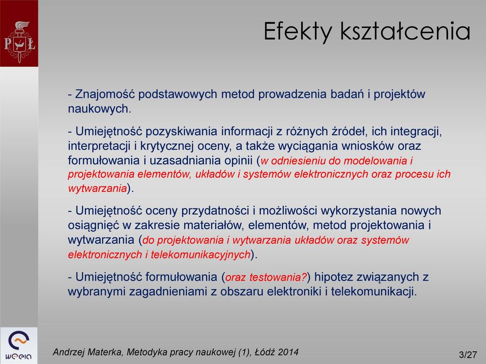 do modelowania i projektowania elementów, układów i systemów elektronicznych oraz procesu ich wytwarzania).