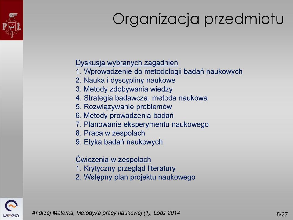 Rozwiązywanie problemów 6. Metody prowadzenia badań 7. Planowanie eksperymentu naukowego 8.