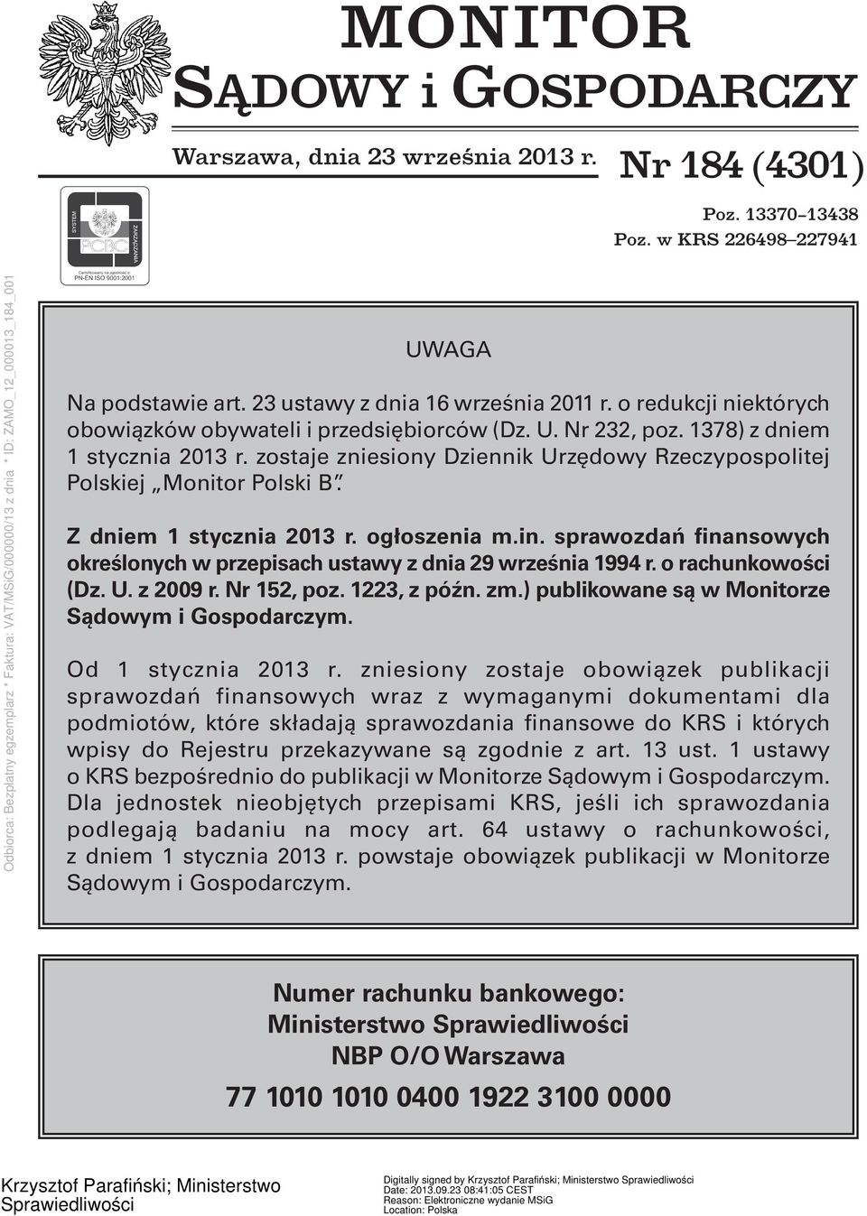 Z dniem 1 stycznia 2013 r. ogłoszenia m.in. sprawozdań finansowych określonych w przepisach ustawy z dnia 29 września 1994 r. o rachunkowości (Dz. U. z 2009 r. Nr 152, poz. 1223, z późn. zm.