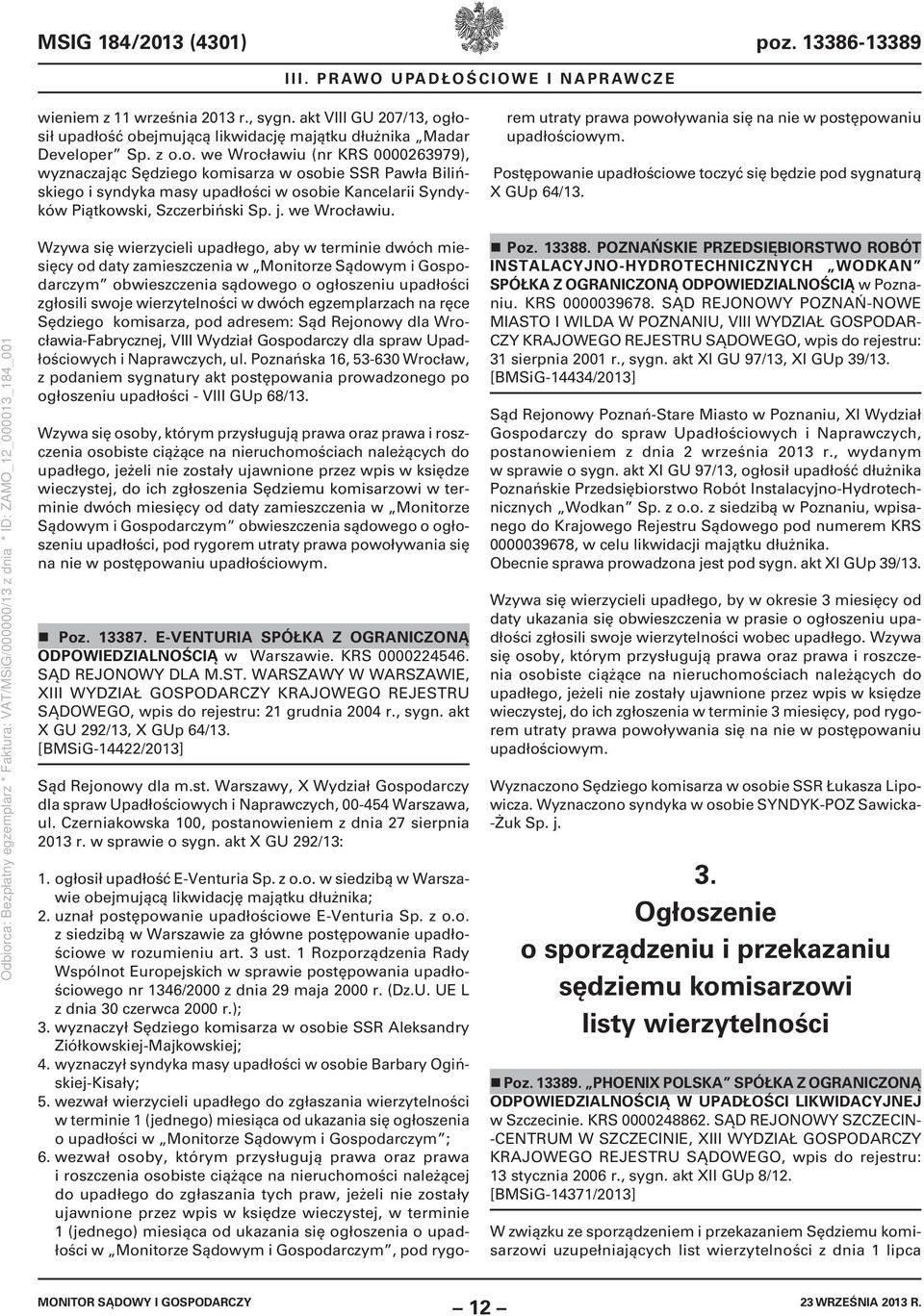 łosił upadłość obejmującą likwidację majątku dłużnika Madar Developer Sp. z o.o. we Wrocławiu (nr KRS 0000263979), wyznaczając Sędziego komisarza w osobie SSR Pawła Bilińskiego i syndyka masy upadłości w osobie Kancelarii Syndyków Piątkowski, Szczerbiński Sp.