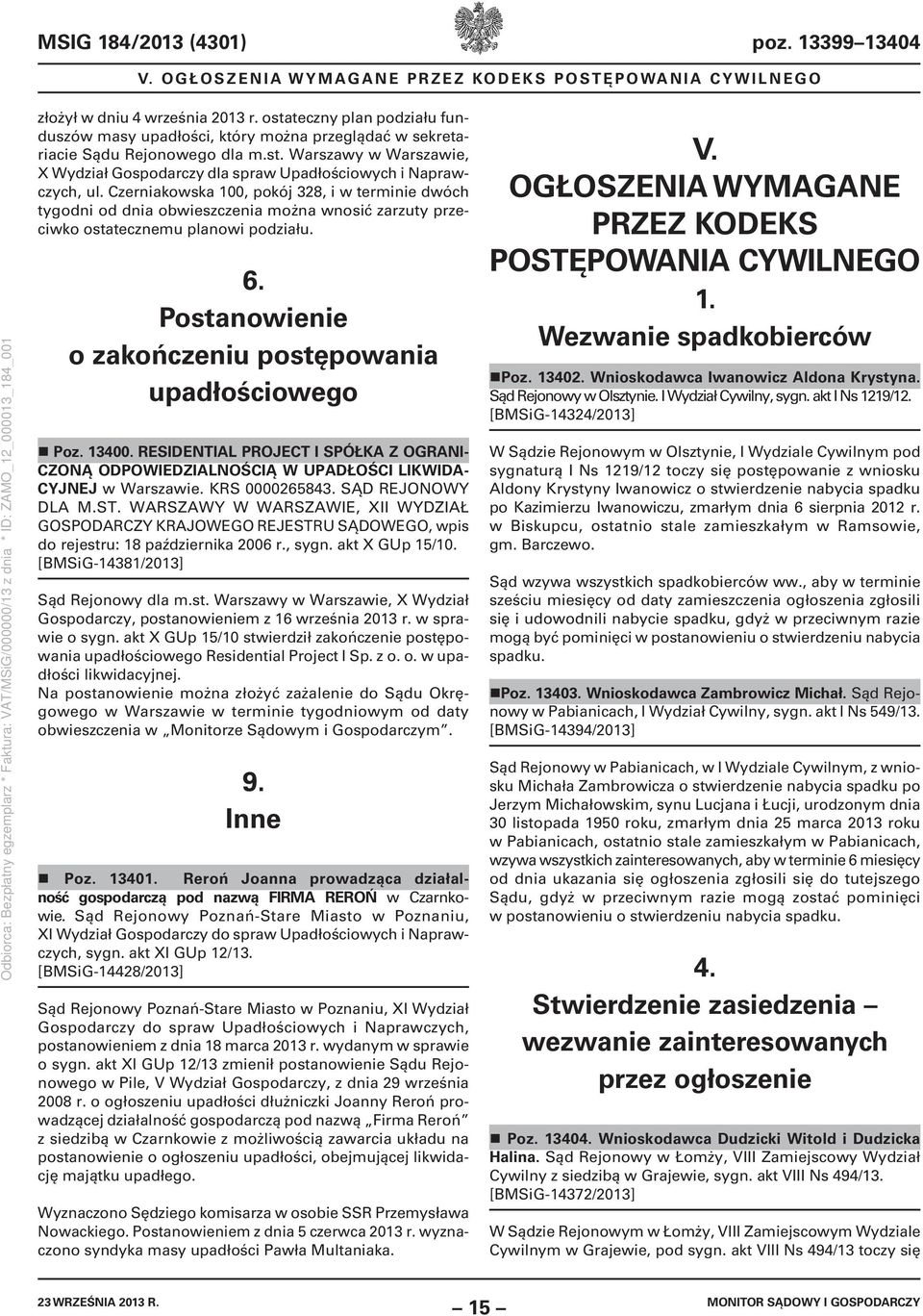 Czerniakowska 100, pokój 328, i w terminie dwóch tygodni od dnia obwieszczenia można wnosić zarzuty przeciwko ostatecznemu planowi podziału. 6.