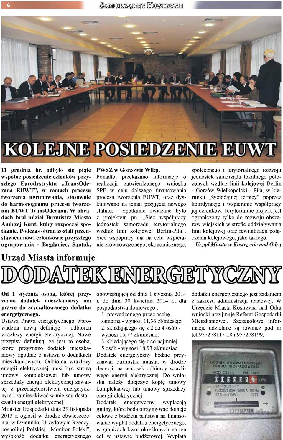 W obradach brał udział Burmistrz Miasta Andrzej Kunt, który rozpoczął spotkanie. Podczas obrad zostali przedstawieni nowi członkowie przyszłego ugrupowania - Bogdaniec, Santok, PWSZ w Gorzowie Wlkp.